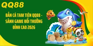 Bắn Cá Tam Tiên QQ88 - Sảnh Game Đổi Thưởng Đỉnh Cao 2026