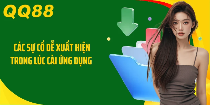 Các sự cố dễ xuất hiện trong lúc cài ứng dụng 