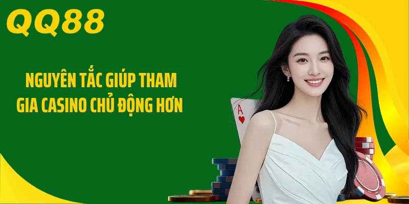 Nguyên tắc giúp tham gia casino chủ động hơn 