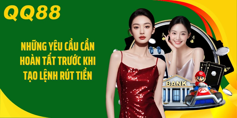 Những yêu cầu cần hoàn tất trước khi tạo lệnh rút tiền 