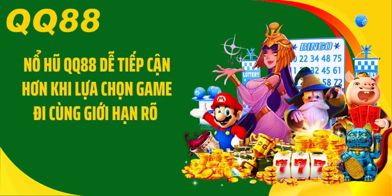 Nổ hũ QQ88 dễ tiếp cận hơn khi lựa chọn game đi cùng giới hạn rõ 