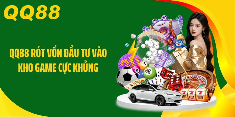 QQ88 rót vốn đầu tư vào kho game cực khủng
