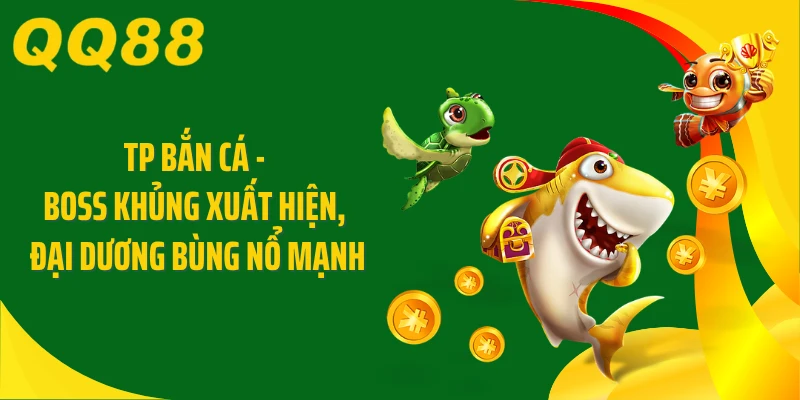 TP Bắn Cá - Boss Khủng Xuất Hiện, Đại Dương Bùng Nổ Mạnh
